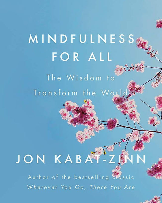 Mindfulness For All : The Wisdom To Transform The World