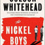 THE NICKEL BOYS : WINNER OF THE PULITZER PRIZE FOR FICTION 2020
