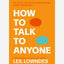 How to Talk to Anyone : 92 Little Tricks for Big Success in Relationships
