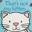 THAT'S NOT MY KITTEN… - FIONA WATT