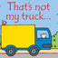 THAT'S NOT MY TRUCK… - FIONA WATT