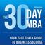The 30 Day Mba : Your Fast Track Guide To Business Success - Colin Barrow