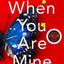 When You Are Mine