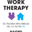 Work Therapy: Or The Man Who Mistook His Job for His Life