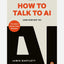How to Talk to AI : (And How Not To)