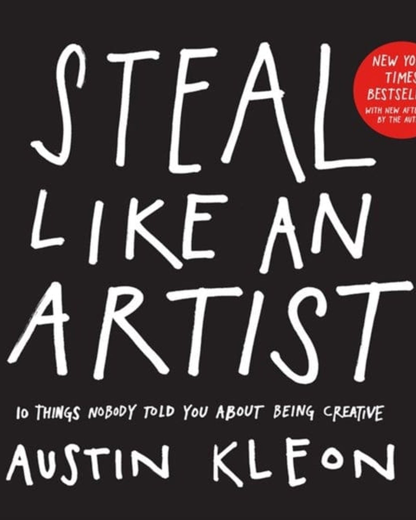 Steal Like an Artist : 10 Things Nobody Told You About Being Creative