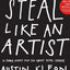 Steal Like an Artist : 10 Things Nobody Told You About Being Creative
