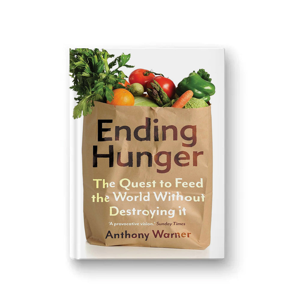Ending Hunger : The Quest To Feed The World Without Destroying It