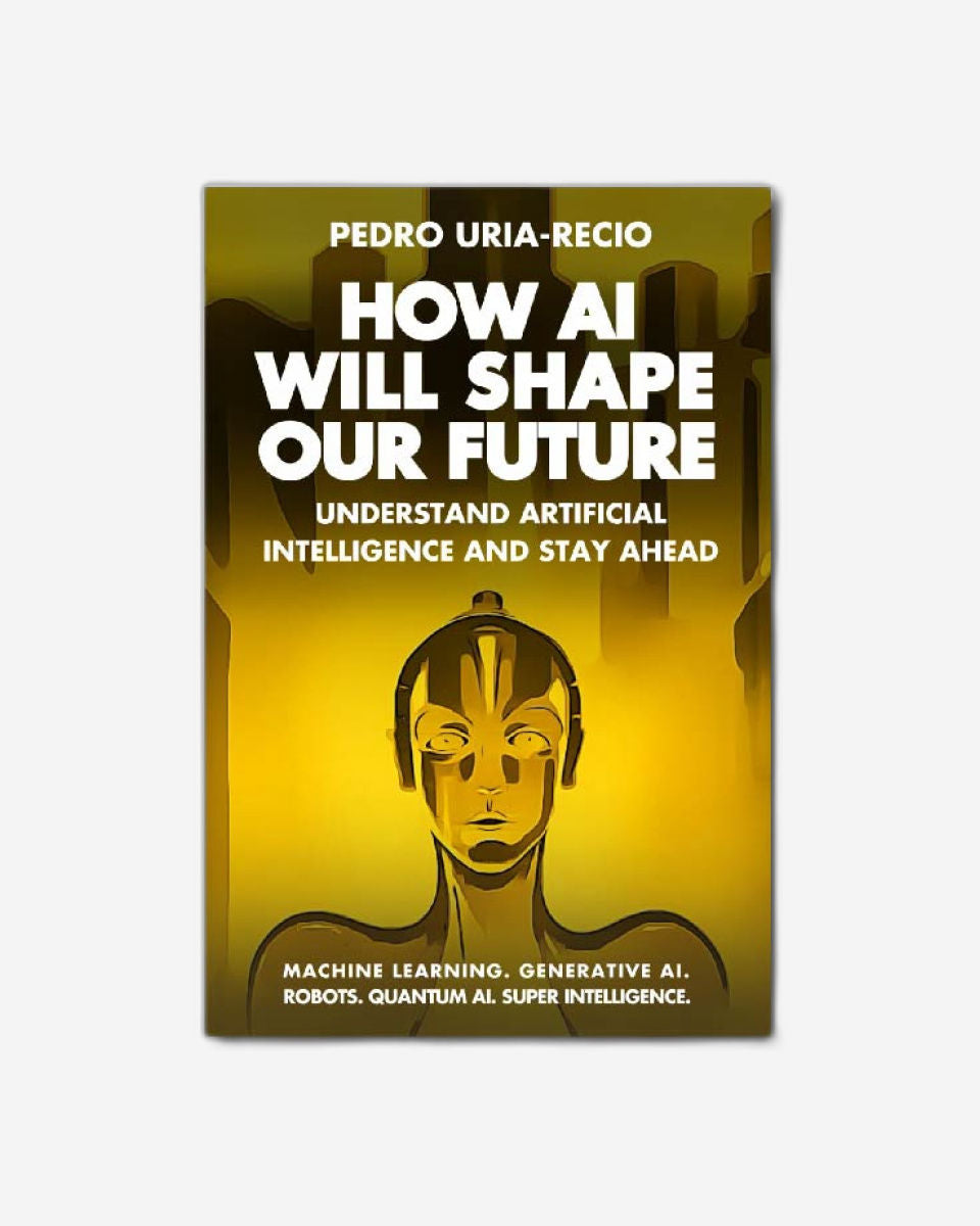 How AI Will Shape Our Future: Understand Artificial Intelligence and Stay Ahead. Machine Learning. Generative AI. Robots. Quantum AI. Super Intelligence
