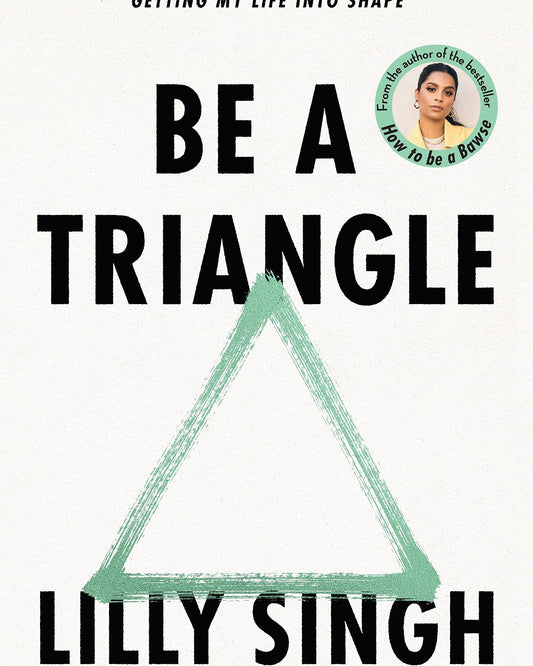 Be A Triangle : How I Went From Being Lost To Getting My Life Into Shape