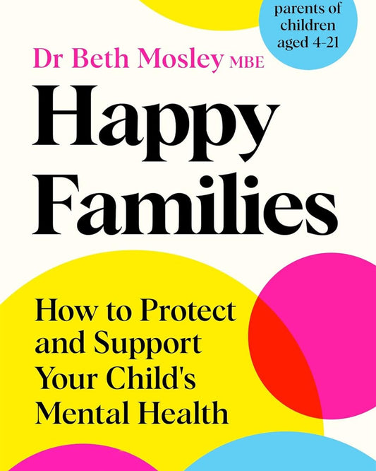 Happy Families : How to Protect and Support Your Child's Mental Health