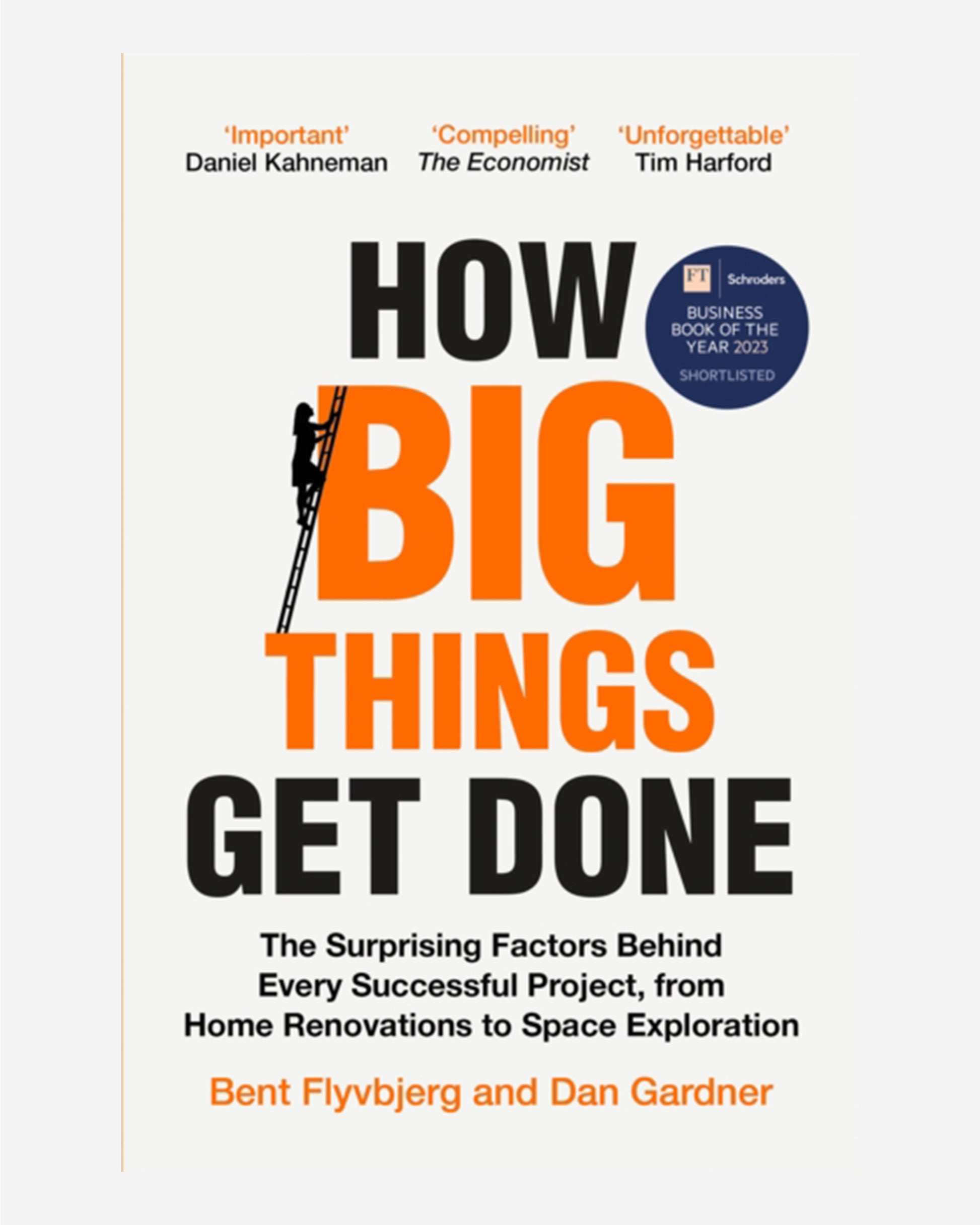 How Big Things Get Done : The Surprising Factors Behind Every Successful Project, from Home Renovations to Space Exploration