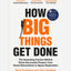 How Big Things Get Done : The Surprising Factors Behind Every Successful Project, from Home Renovations to Space Exploration