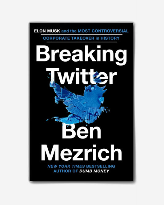 Breaking Twitter : Elon Musk and the Most Controversial Corporate Takeover in History