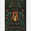 What the River Knows : A Novel : 1