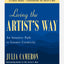 Living the Artist's Way : An Intuitive Path to Greater Creativity; A Six-Week Artist's Way Program
