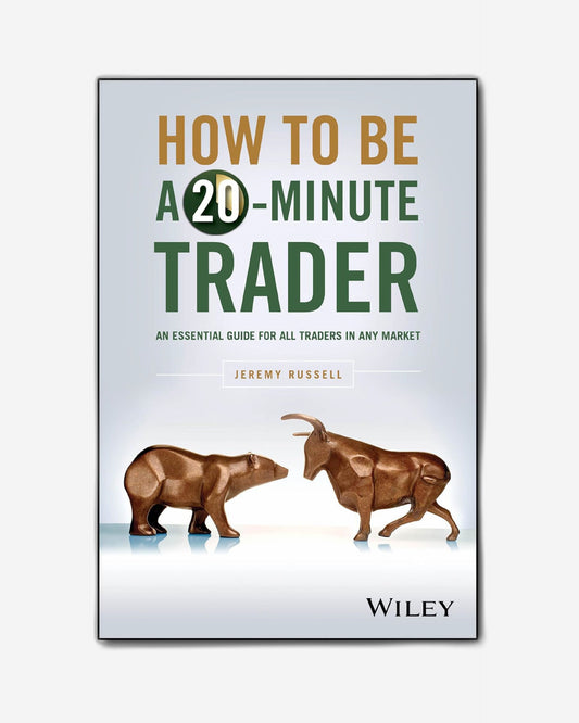 How to Be a 20-Minute Trader : An Essential Guide for All Traders in Any Market