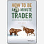 How to Be a 20-Minute Trader : An Essential Guide for All Traders in Any Market