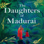 The Daughters of Madurai : The heart-wrenching, thought-provoking book club debut of 2023