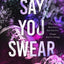 Say You Swear : The smash-hit TikTok sensation with the book boyfriend readers cannot stop raving about