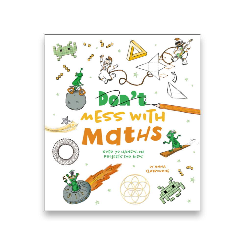 Don't Mess with Maths : Over 70 Hands-On Projects for Kids