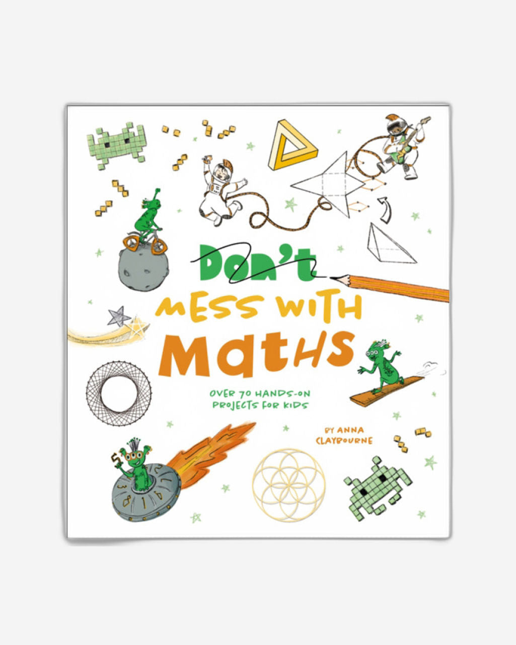 Don't Mess with Maths : Over 70 Hands-On Projects for Kids