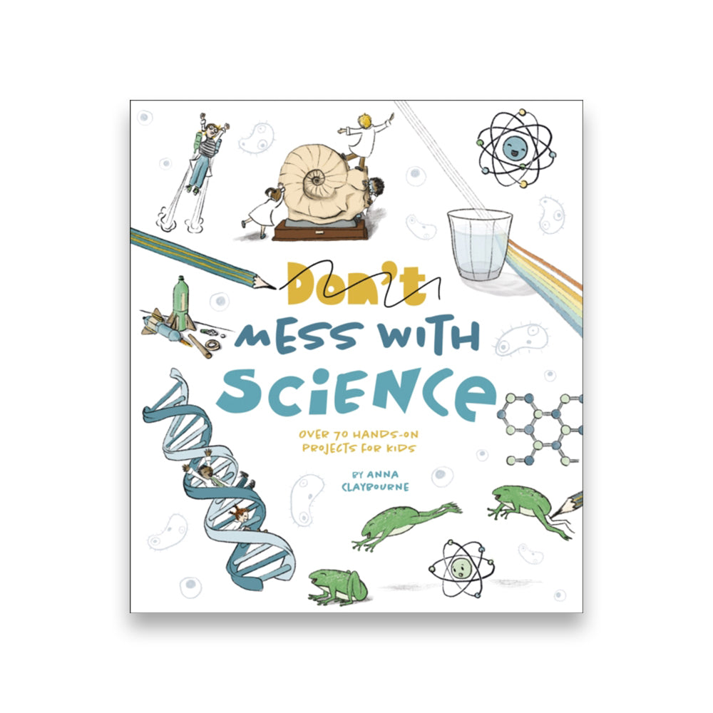 Don't Mess with Science : Over 70 Hands-On Projects for Kids