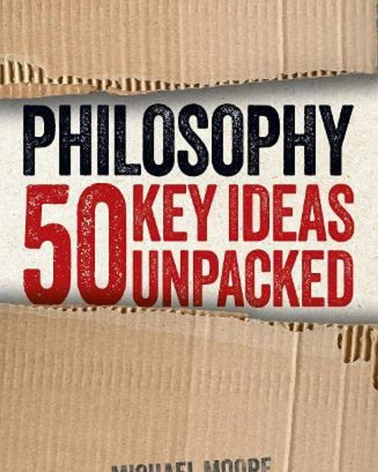 Philosophy: 50 Key Ideas Unpacked