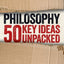 Philosophy: 50 Key Ideas Unpacked