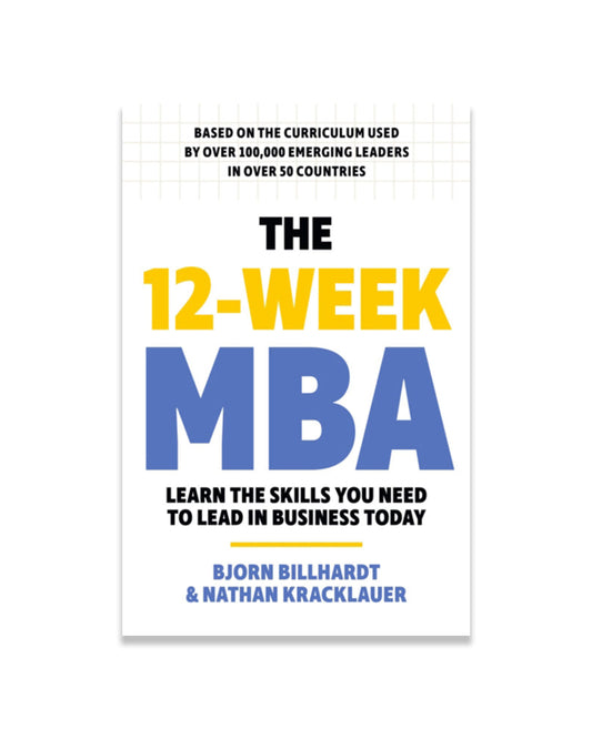 The 12 Week MBA : Learn The Skills You Need to Lead in Business Today