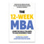 The 12 Week MBA : Learn The Skills You Need to Lead in Business Today