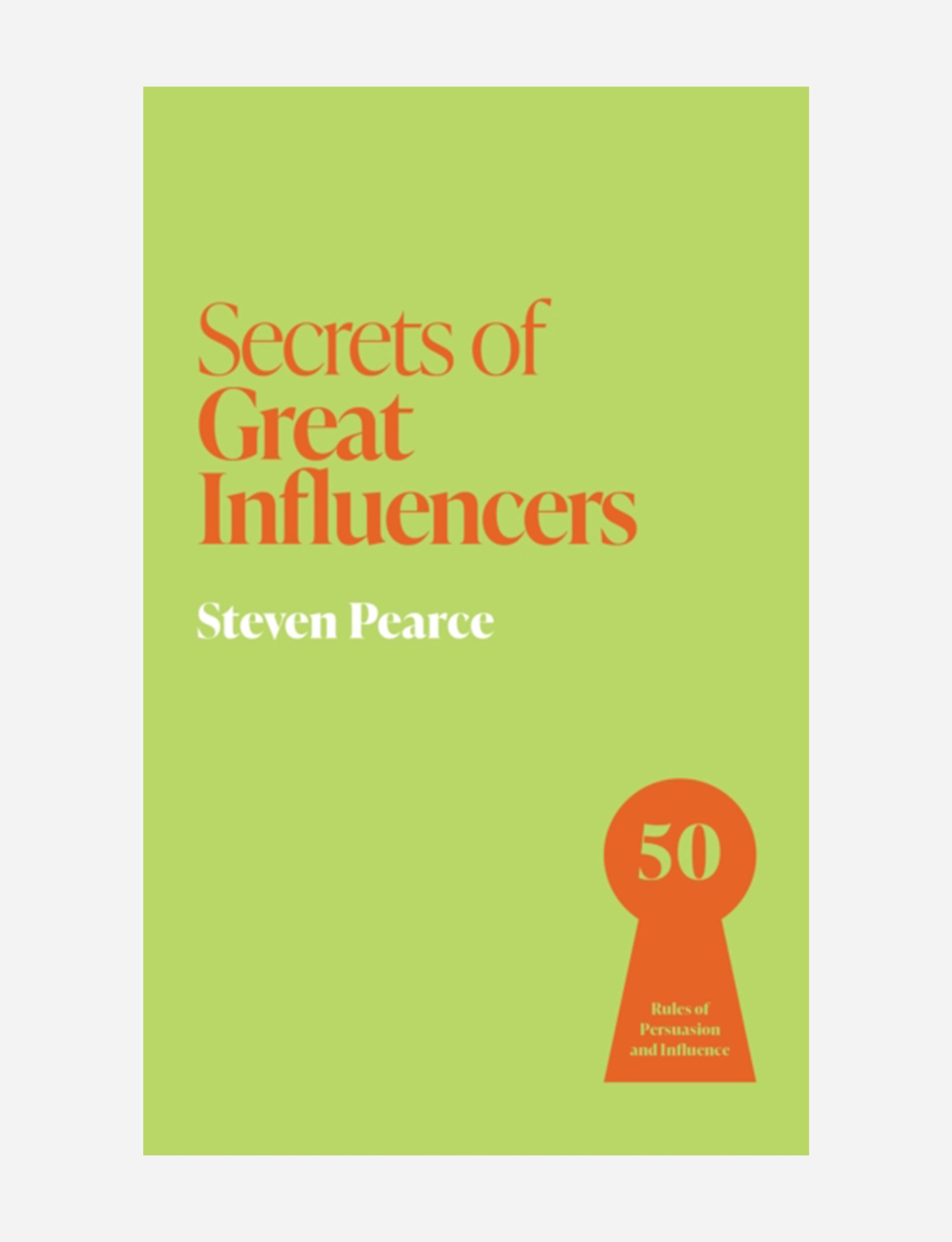Secrets of Great Influencers : 50 Rules of Persuasion and Influence
