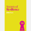 Secrets of Resilience : 50 Insights from Resilient People