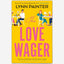 The Love Wager : The addictive fake dating romcom from the author of Mr Wrong Number
