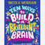 Ten Ways to Build a Brilliant Brain