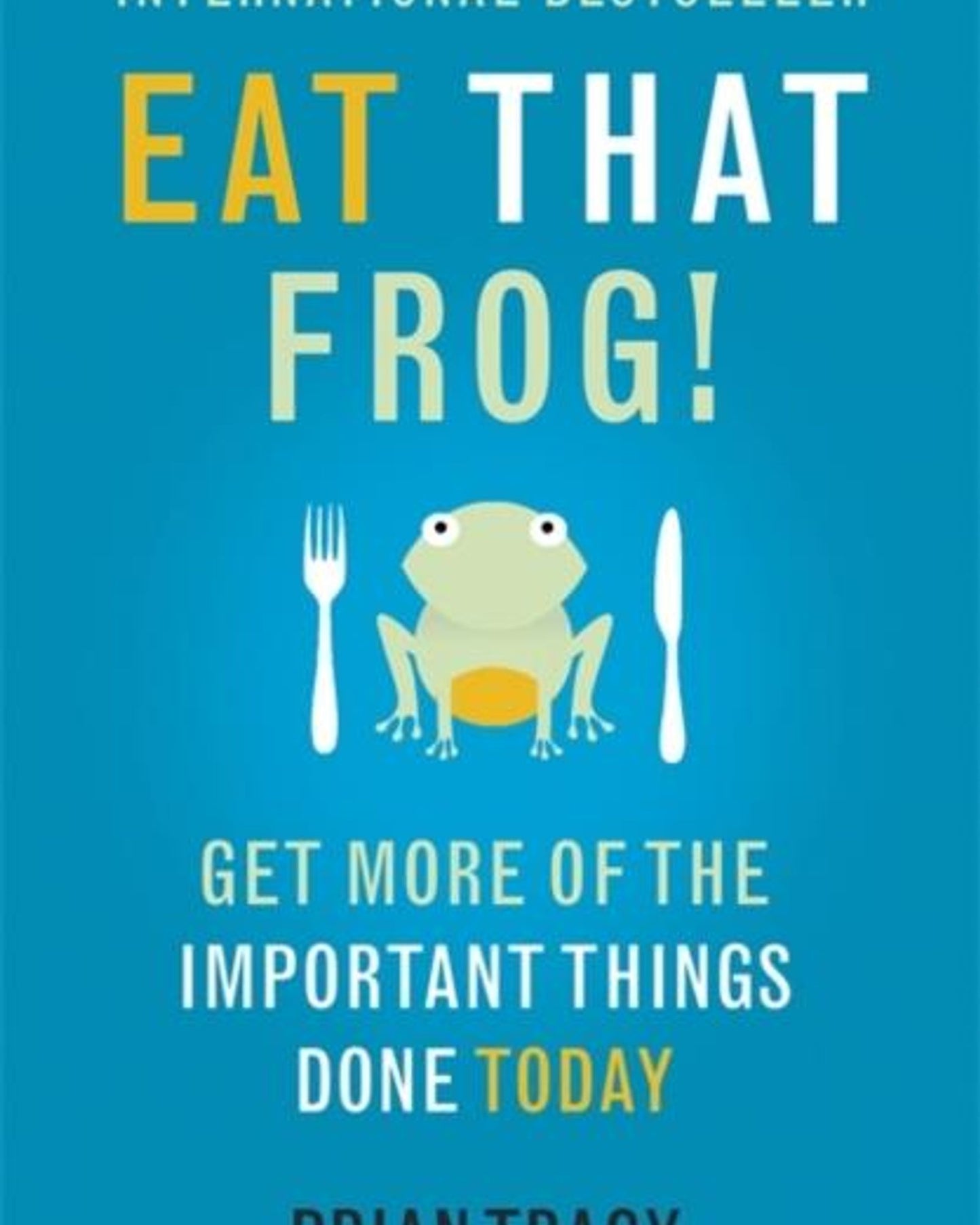 Eat That Frog!: Get More Of The Important Things Done Today