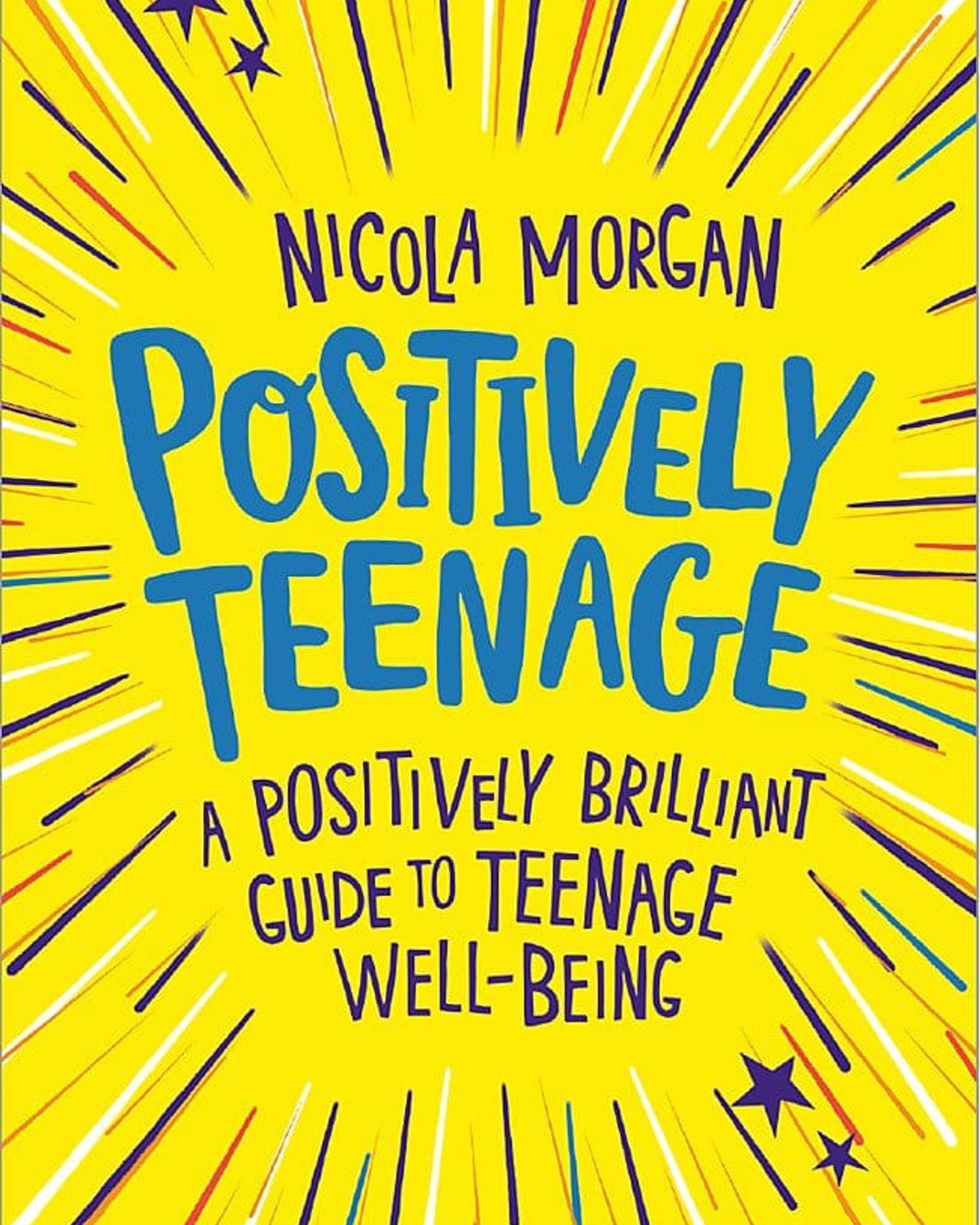 Positively Teenage: A Positively Brilliant Guide To Teenage Well-Being