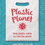 Plastic Planet : How Plastic Came to Rule the World (and What You Can Do to Change It)