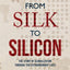 From Silk To Silicon : The Story Of Globalization Through Ten Extraordinary Lives