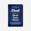 Dad, I Want to Hear Your Story (Expanded Edition) : A Father's Guided Journal to Share His Life & His Love
