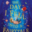 THE DAY I FELL INTO A FAIRYTALE : THE BESTSELLING CLASSIC ADVENTURE
