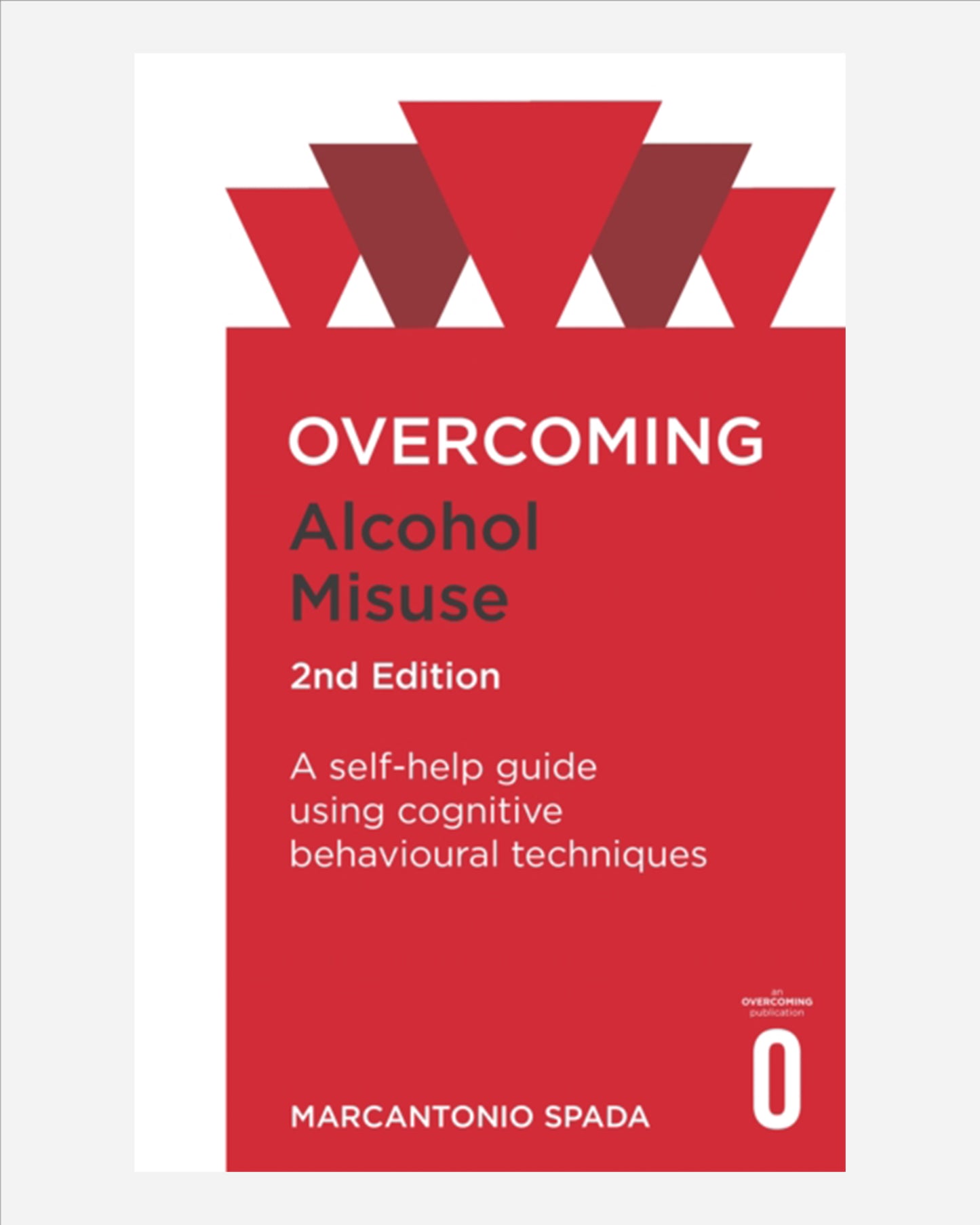 Overcoming Alcohol Misuse, 2nd Edition : A self-help guide using cognitive behavioural techniques