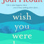 WISH YOU WERE HERE : THE SUNDAY TIMES BESTSELLER READERS ARE RAVING ABOUT