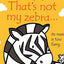 THAT'S NOT MY ZEBRA… - FIONA WATT