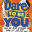 Dare To Be You: Defy Self-Doubt, Fearlessly Follow Your Own Path And Be Confidently You!
