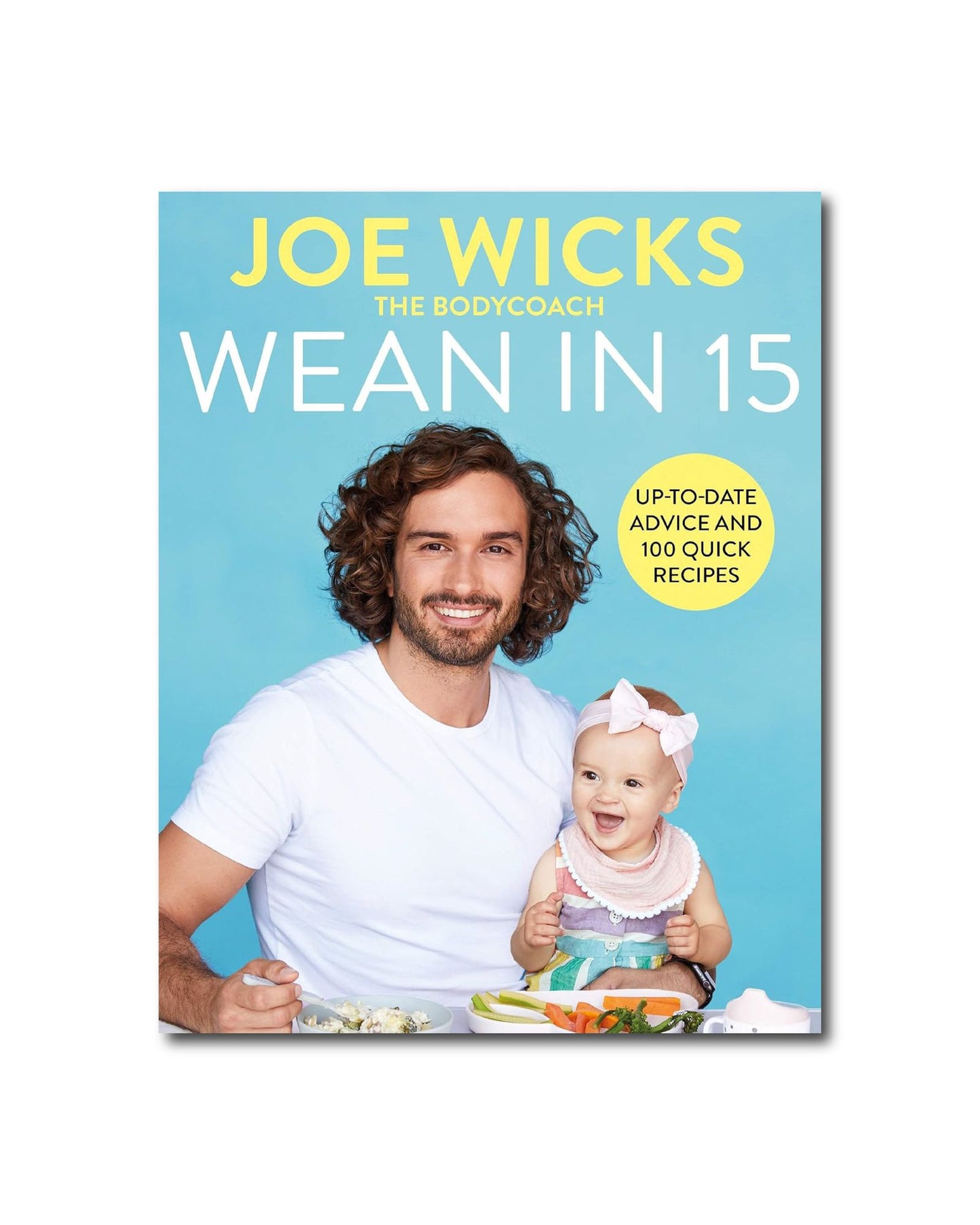 Wean in 15 : Up-to-date Advice and 100 Quick Recipes
