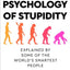 The Psychology Of Stupidity