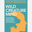 Wild Creature Mind : Transform Anxiety and Live a Fiercely Loving Life