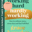 Working Hard, Hardly Working : How To Achieve More, Stress Less And Feel Fulfilled