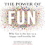 The Power of Fun : Why fun is the key to a happy and healthy life